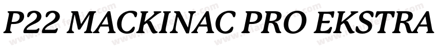 P22 MACKINAC PRO EKSTRA BOLD字体转换